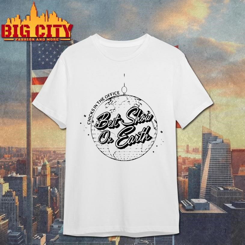 The Best Show On Earth Chicks In The Office Shirt Unisex T-shirt, Sweatshirt, Hoodie, Long Sleeve Tee - T-Shirt, Sweatshirt, Hoodie