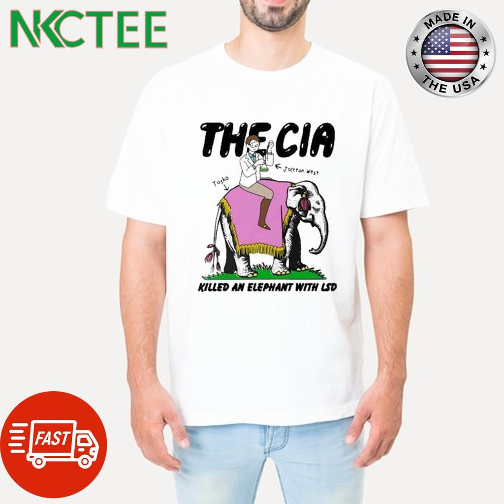 The CIA Killed An Elephant With LSD shirt Unisex T-shirt, Sweatshirt, Hoodie, Long Sleeve Tee - T-Shirt, Sweatshirt, Hoodie