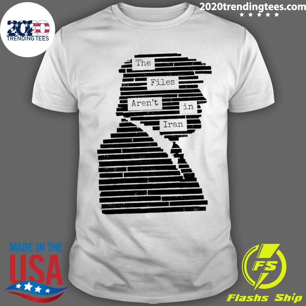The Files Arent In Iran Epstein Files Trump Shirt Unisex T-shirt, Sweatshirt, Hoodie, Long Sleeve Tee - T-Shirt, Sweatshirt, Hoodie