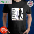 The First But Not The Last Kamala Harris Shirt Unisex T-shirt, Sweatshirt, Hoodie, Long Sleeve Tee - T-Shirt, Sweatshirt, Hoodie