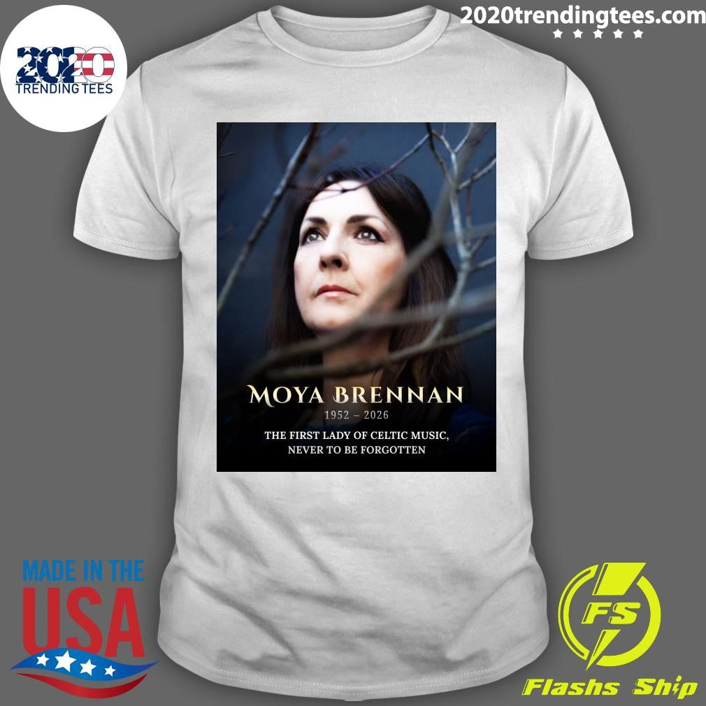 The First Lady Of Celtic Music, Never To Be Forgotten Moya Brennan 1952-2026 Shirt Unisex T-shirt, Sweatshirt, Hoodie, Long Sleeve Tee - T-Shirt, Sweatshirt, Hoodie