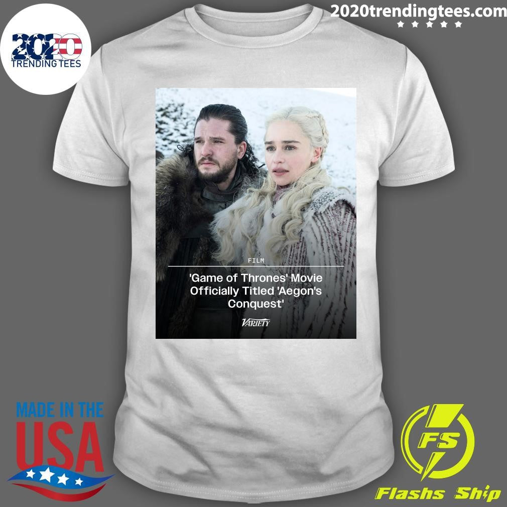 The Game Of Thrones Movie Officially Has A Title Game Of Thrones Aegons Conquest Shirt Unisex T-shirt, Sweatshirt, Hoodie, Long Sleeve Tee - T-Shirt, Sweatshirt, Hoodie