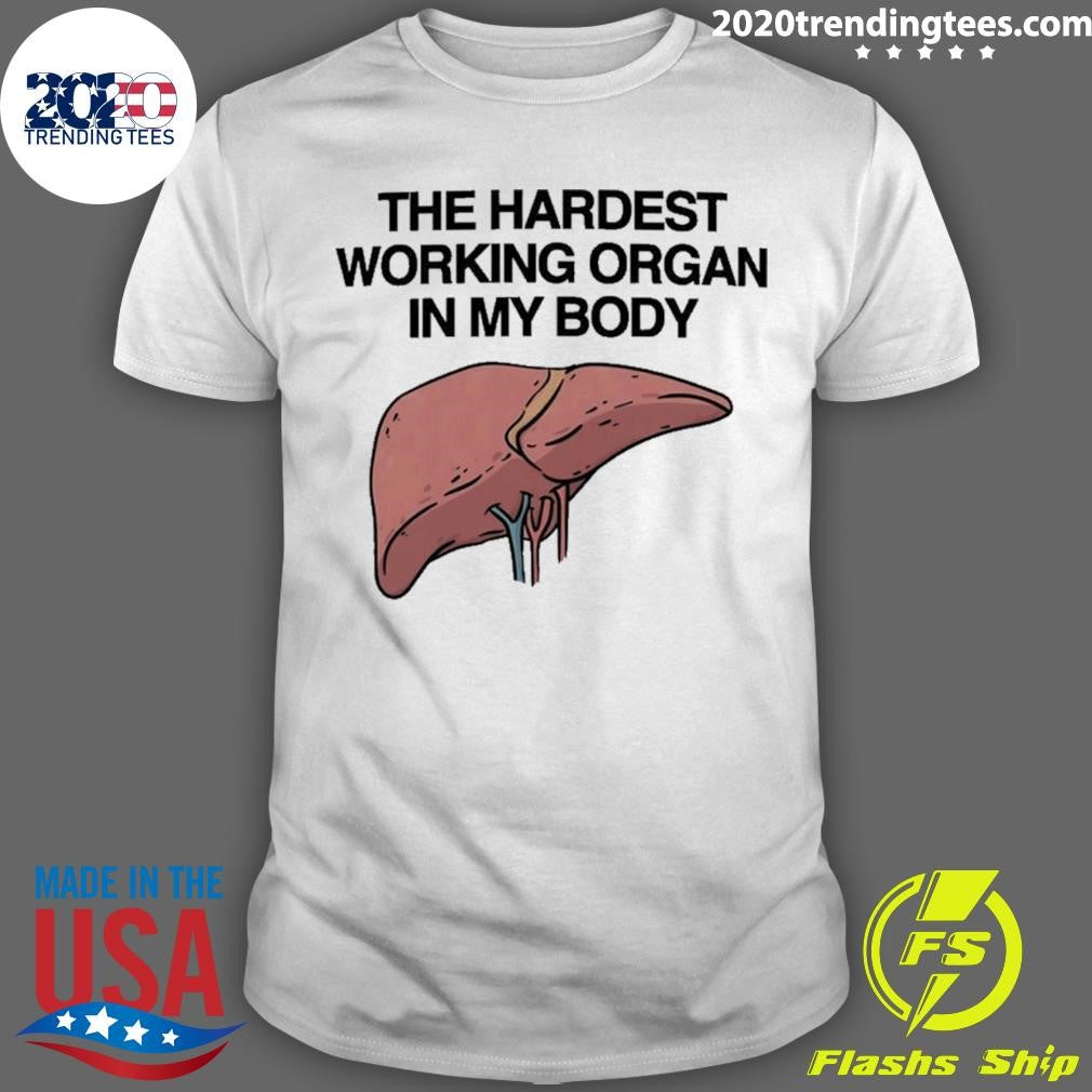 The Hardest Working Organ In My Body Shirt Unisex T-shirt, Sweatshirt, Hoodie, Long Sleeve Tee - T-Shirt, Sweatshirt, Hoodie