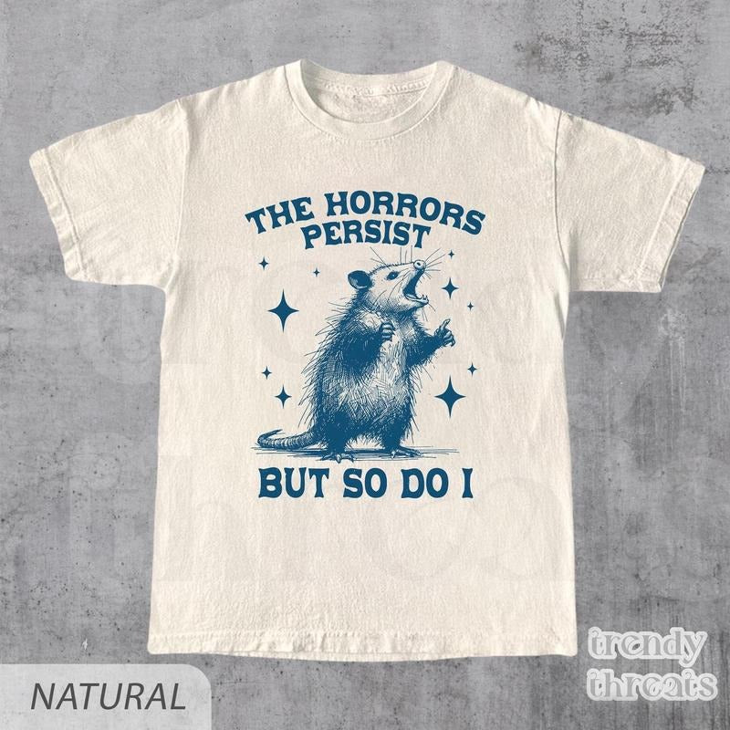 Horrors Persist But So Do I Shirt Retro Opossum Shirt Sarcastic Shirt Funny Mental Health Meme Shirt Opossum Shirt Funny Raccon T-Shirts, Hoodie, Sweatshirt - T-Shirt, Sweatshirt, Hoodie