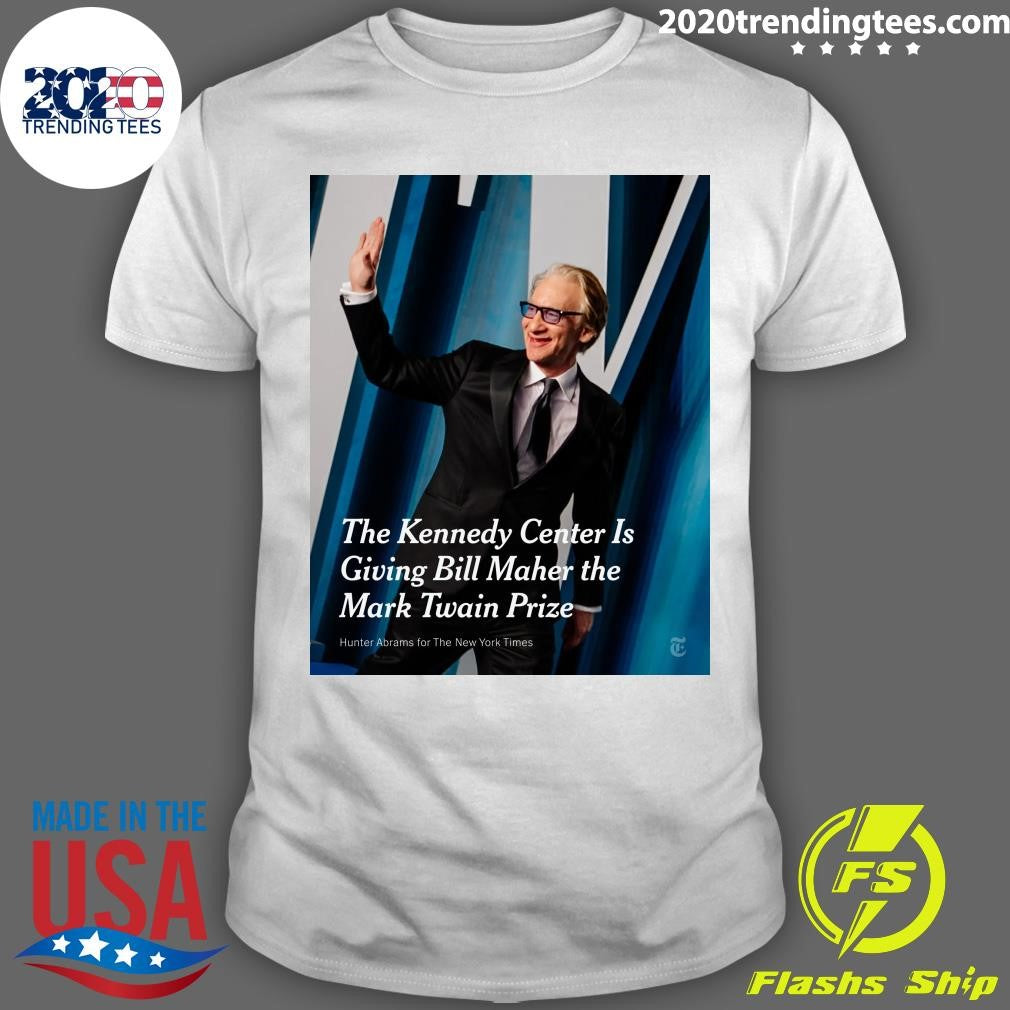 The Kennedy Center Is Giving Bill Maher the Mark Twain Prize Shirt Unisex T-shirt, Sweatshirt, Hoodie, Long Sleeve Tee - T-Shirt, Sweatshirt, Hoodie
