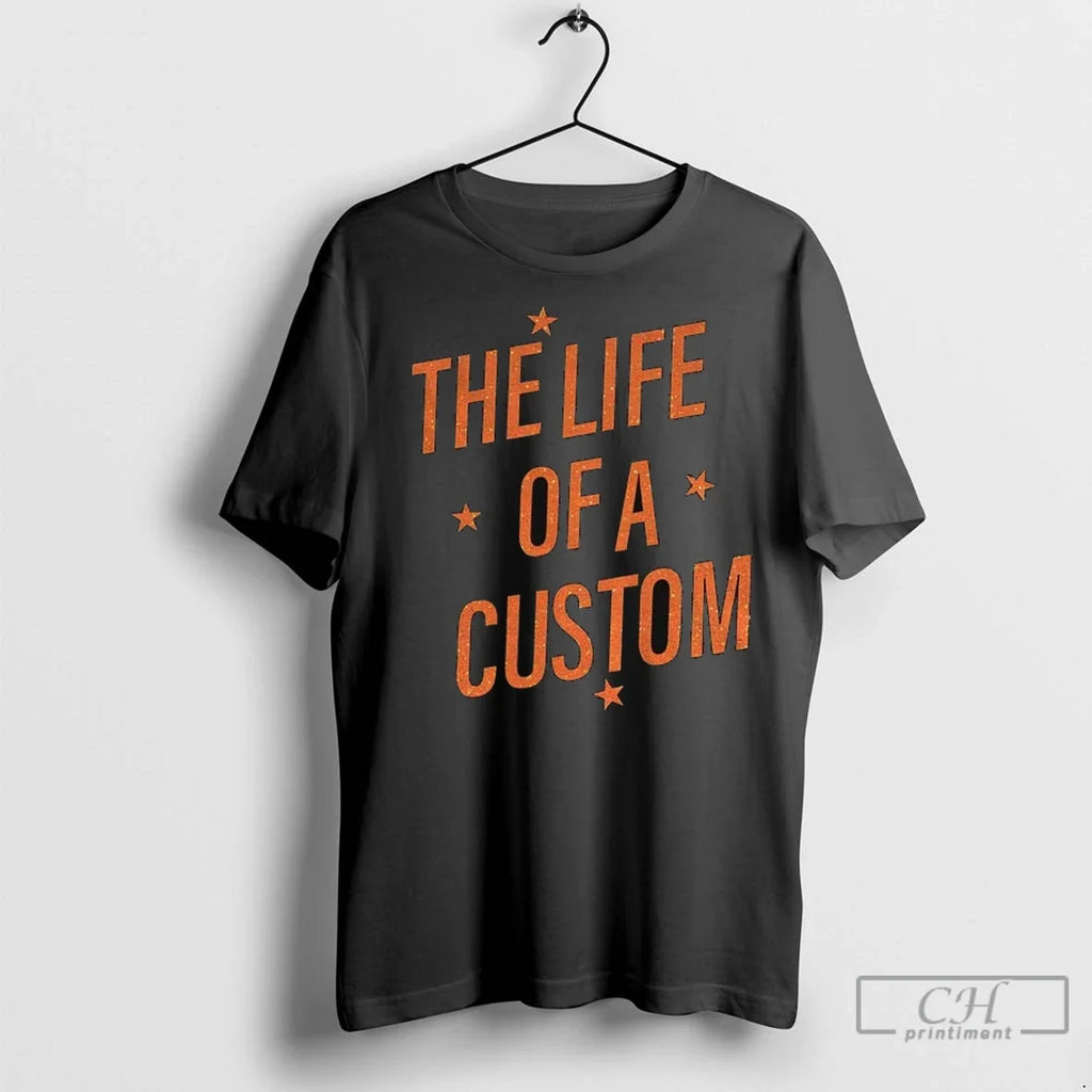 The Life Of A Custom Showgirl Custom T Shirts Unisex T-shirt, Sweatshirt, Hoodie, Long Sleeve Tee - T-Shirt, Sweatshirt, Hoodie