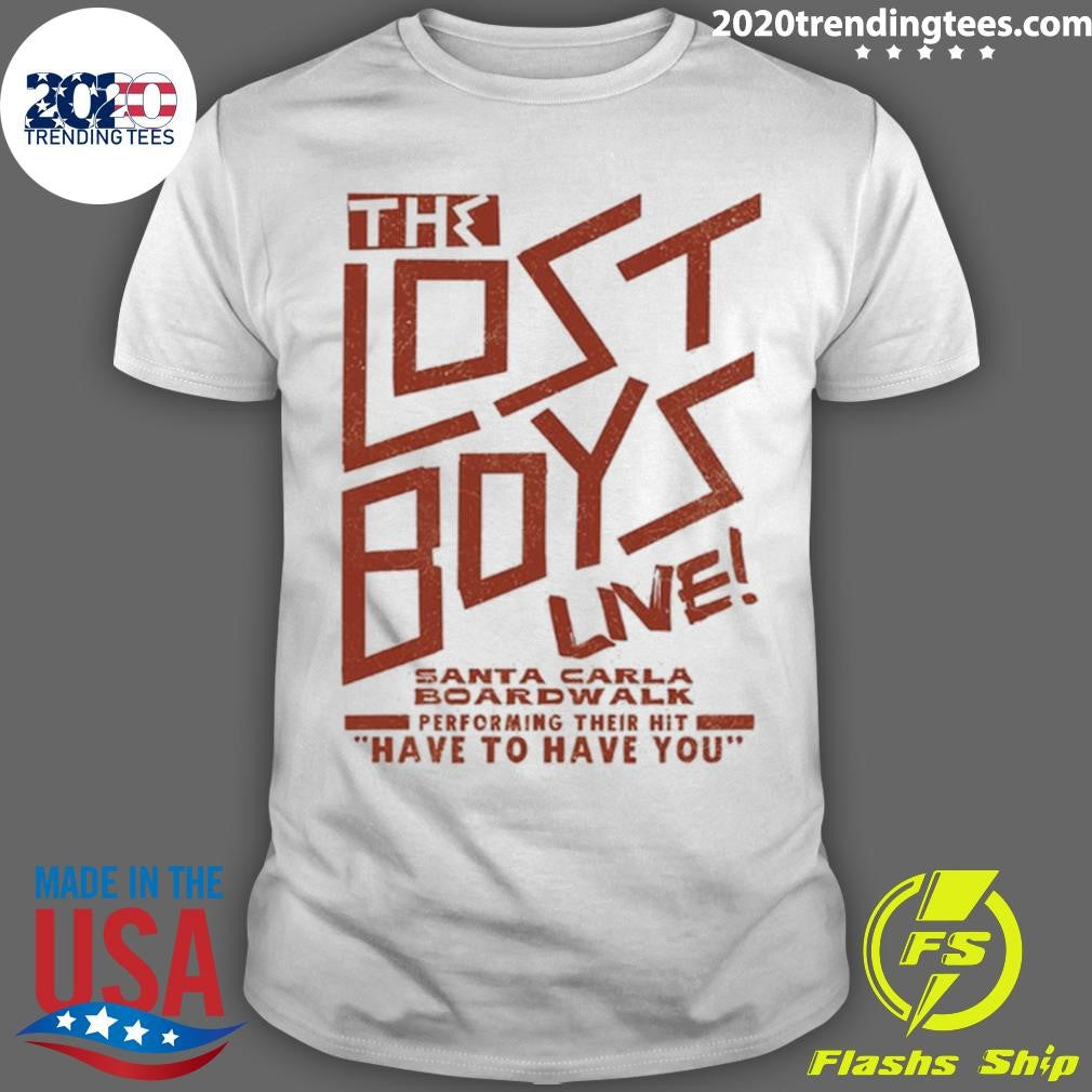 The Lost Boys Santa Carla Boardwalk Performing Their Hit Have To Have You Shirt Unisex T-shirt, Sweatshirt, Hoodie, Long Sleeve Tee - T-Shirt, Sweatshirt, Hoodie