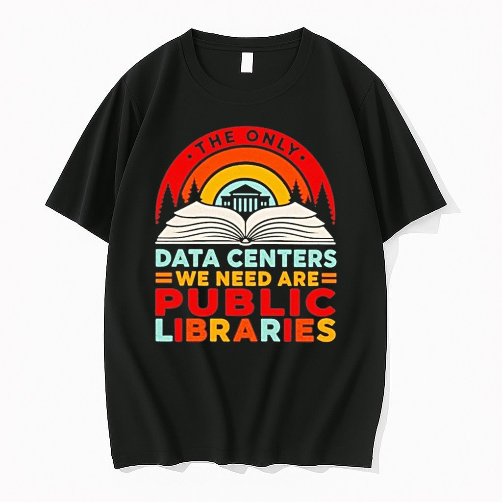 The Only Data Center We Need Are Public Libraries Tshirts Sweater Hoodie Jpg Unisex T-shirt, Sweatshirt, Hoodie, Long Sleeve Tee - T-Shirt, Sweatshirt, Hoodie