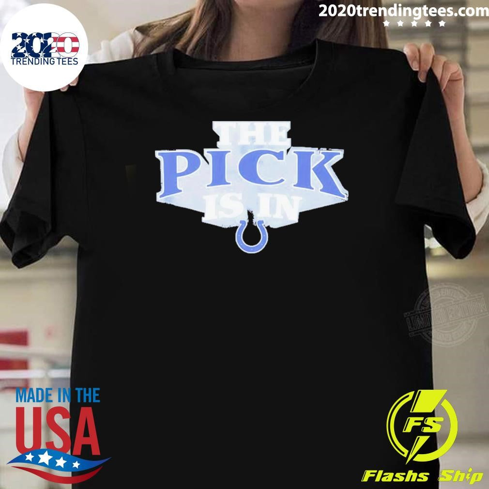 The Pick Is In Indianapolis Colts 2026 Shirt Unisex T-shirt, Sweatshirt, Hoodie, Long Sleeve Tee - T-Shirt, Sweatshirt, Hoodie