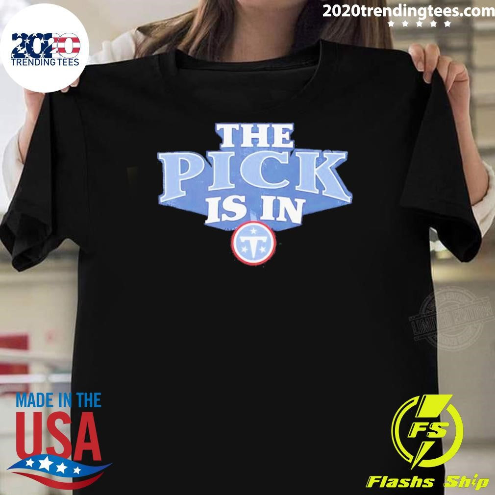 The Pick Is In Tennessee Titans 2026 Shirt Unisex T-shirt, Sweatshirt, Hoodie, Long Sleeve Tee - T-Shirt, Sweatshirt, Hoodie