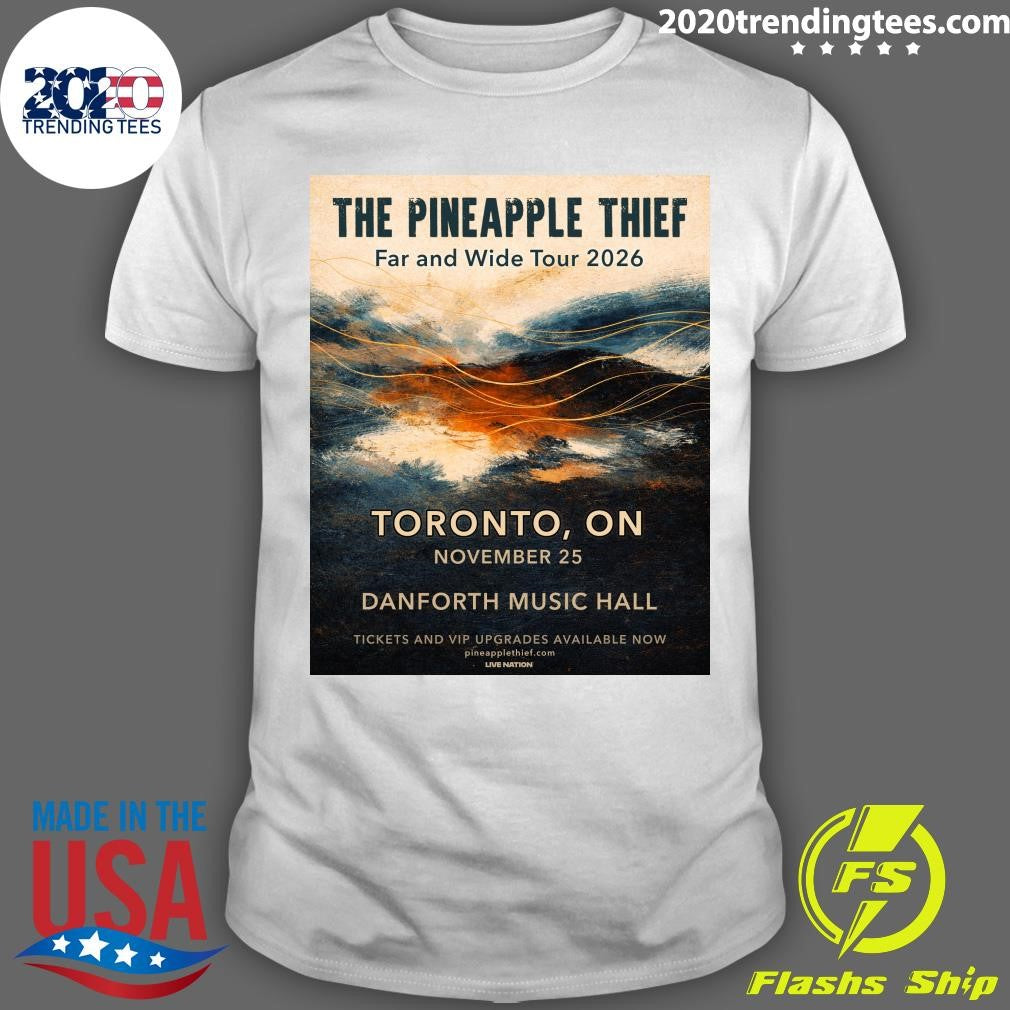 The Pineapple Thief Far And Wide Tour 2026 Toronto, On November 25 Danforth Music Hall Shirt - T-Shirt, Sweatshirt, Hoodie
