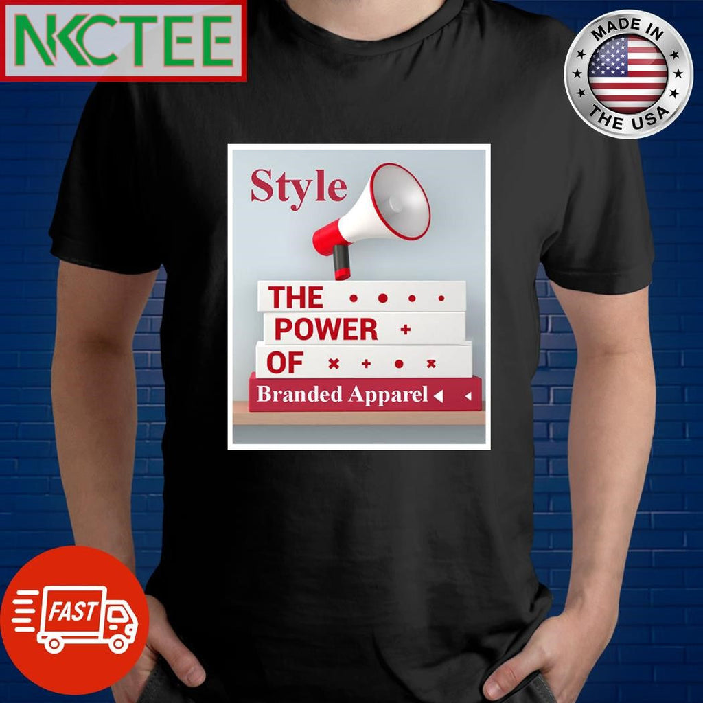 The Power of Branded Apparel is style shirt Unisex T-shirt, Sweatshirt, Hoodie, Long Sleeve Tee - T-Shirt, Sweatshirt, Hoodie