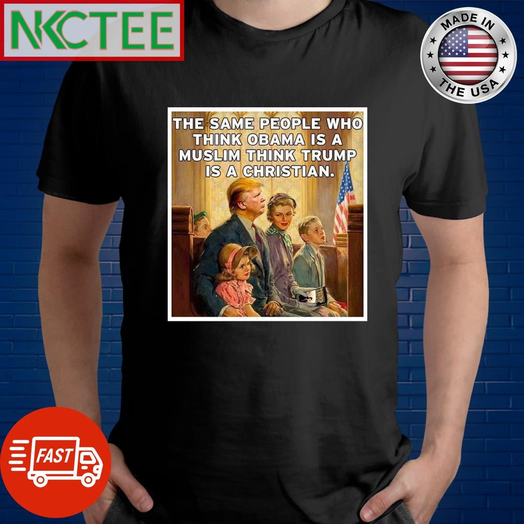 The Same people who think Obama is a muslim think Trump is a Christian paint shirt Unisex T-shirt, Sweatshirt, Hoodie, Long Sleeve Tee - T-Shirt, Sweatshirt, Hoodie