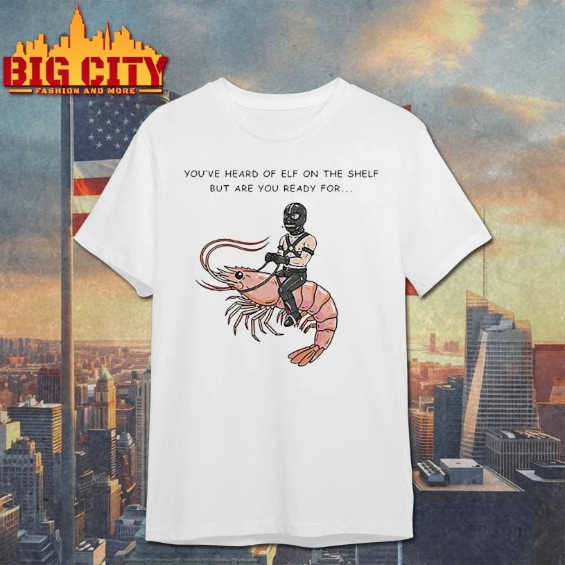 The Shelf But Are You Ready For Gimp On A Shrimp shirt Unisex T-shirt, Sweatshirt, Hoodie, Long Sleeve Tee - T-Shirt, Sweatshirt, Hoodie