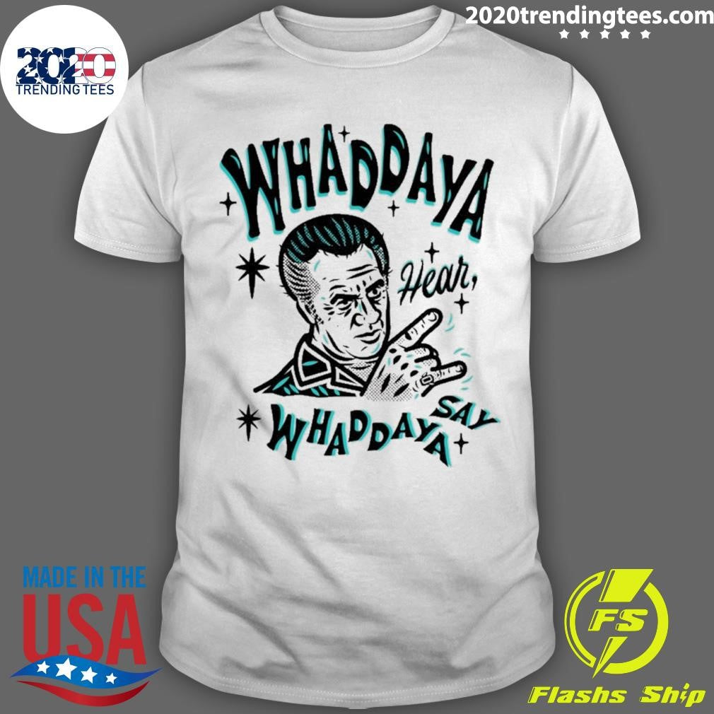 The Sopranos Whaddaya Hear Whaddaya Say Shirt Unisex T-shirt, Sweatshirt, Hoodie, Long Sleeve Tee - T-Shirt, Sweatshirt, Hoodie