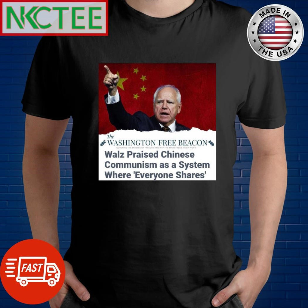 The Washington Free Beacon Tim Walz praised Chinese Communism as a system where everyone shares shirt - T-Shirt, Sweatshirt, Hoodie