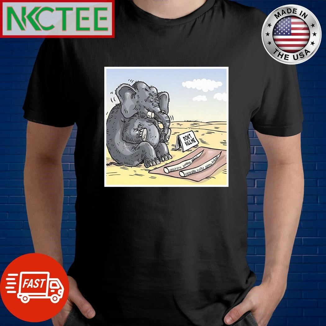 The elephant had its tusks cut off don’t kill me shirt Unisex T-shirt, Sweatshirt, Hoodie, Long Sleeve Tee - T-Shirt, Sweatshirt, Hoodie