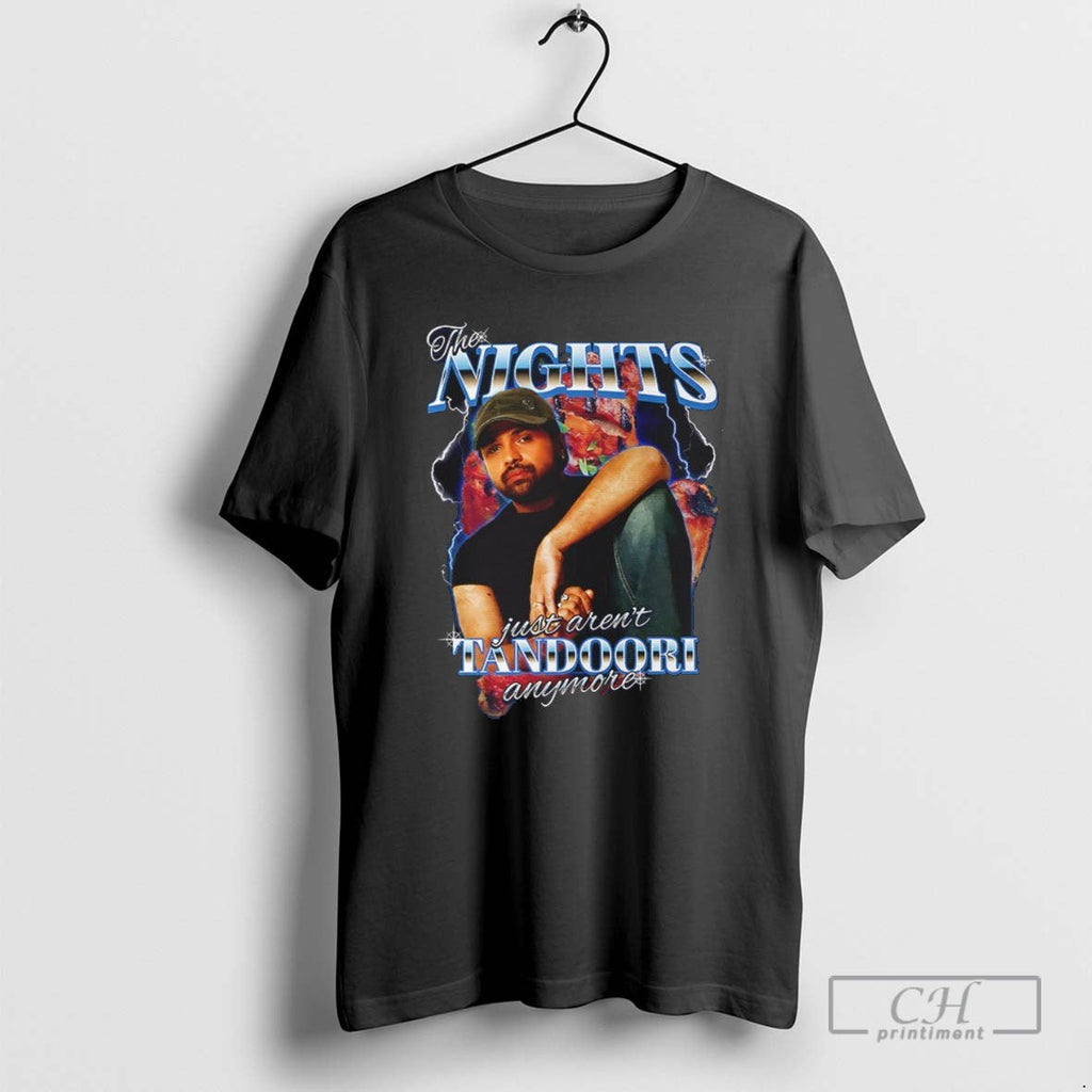 The Nights Just Arent Tandoori Anymore T Shirts Unisex T-shirt, Sweatshirt, Hoodie, Long Sleeve Tee - T-Shirt, Sweatshirt, Hoodie