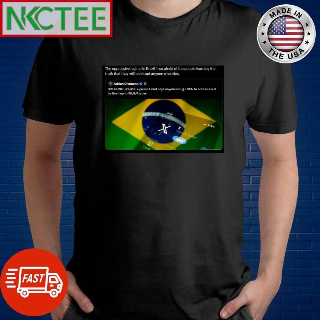 The oppressive regime in Brazil is so afraid of the people learning the truth that they will bankrupt anyone who tries X shirt - T-Shirt, Sweatshirt, Hoodie