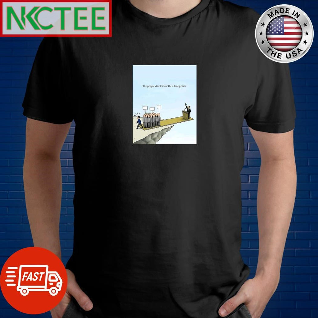The people don’t know their true power shirt Unisex T-shirt, Sweatshirt, Hoodie, Long Sleeve Tee - T-Shirt, Sweatshirt, Hoodie