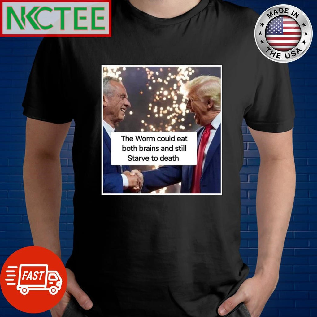 The worm could eat both brains and still Starve to death Robert F. Kennedy Jr. Donald Trump shirt - T-Shirt, Sweatshirt, Hoodie