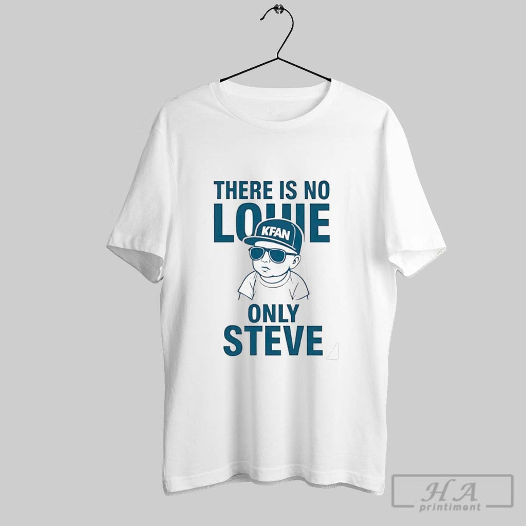 There Is No Louie Only Steve Unisex T-shirt, Sweatshirt, Hoodie, Long Sleeve Tee - T-Shirt, Sweatshirt, Hoodie