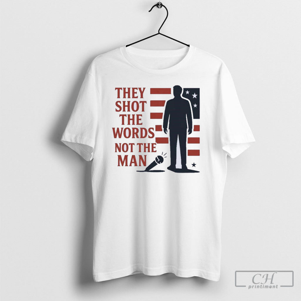 They Shot The Words Not The Man Charlie Kirk Unisex T-shirt, Sweatshirt, Hoodie, Long Sleeve Tee - T-Shirt, Sweatshirt, Hoodie