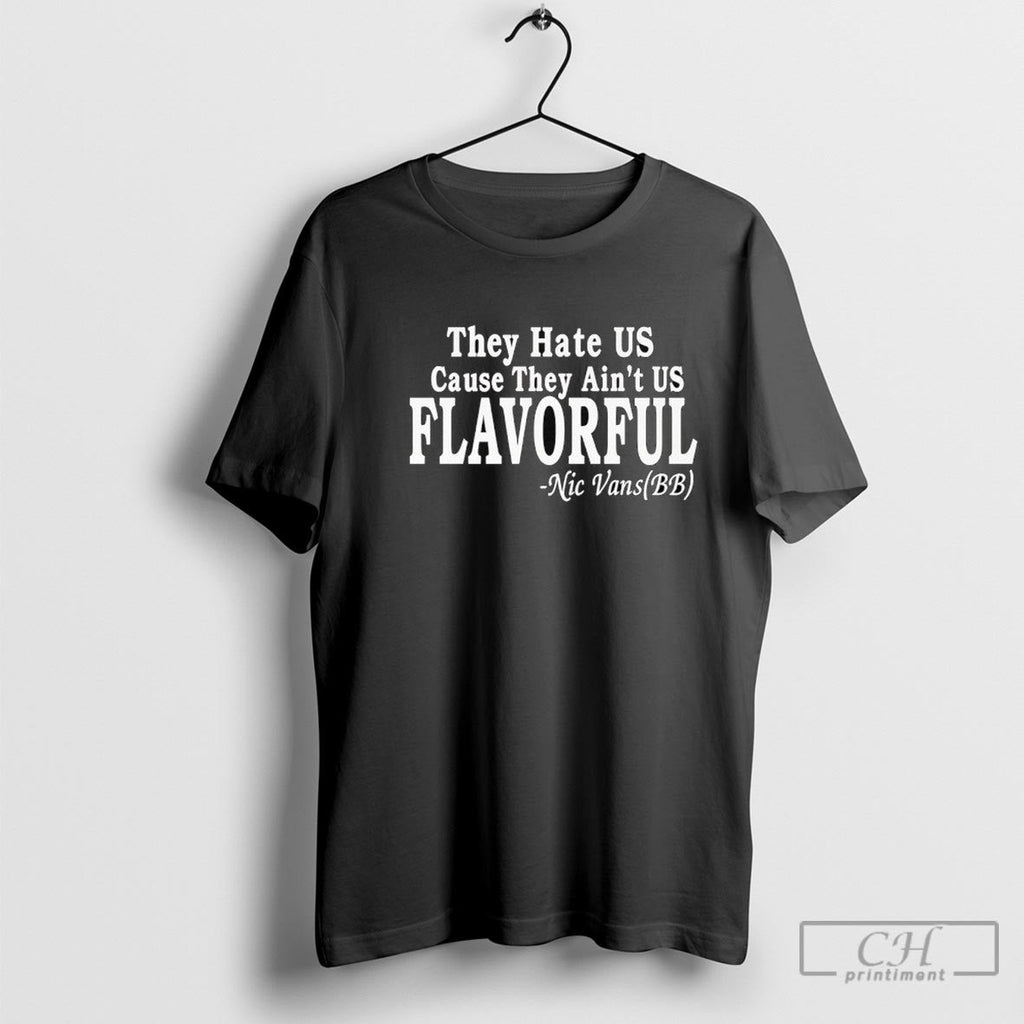 They Hate Us Cause They Aint Us Flavorful Nic Vans Bb Shirt Sweater Unisex T-shirt, Sweatshirt, Hoodie, Long Sleeve Tee - T-Shirt, Sweatshirt, Hoodie