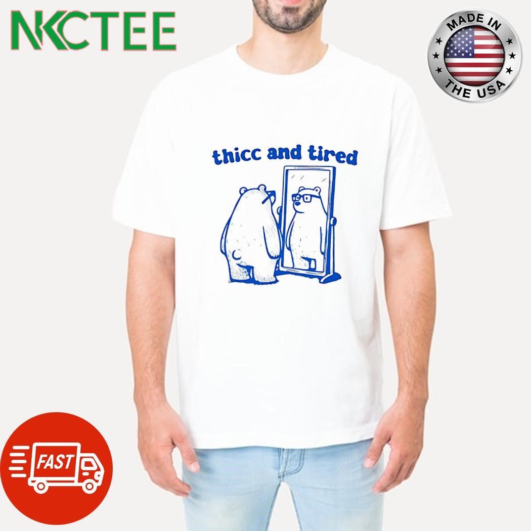 Thicc and tired bear in mirror shirt Unisex T-shirt, Sweatshirt, Hoodie, Long Sleeve Tee - T-Shirt, Sweatshirt, Hoodie