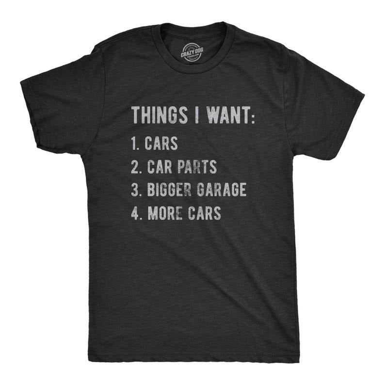 Things I Want More Car Shirt Work Bench Shirts Mechanics Shirts Dad Shirt Car Lover Shirts Car Enthusiast T-Shirts, Hoodie, Sweatshirt - T-Shirt, Sweatshirt, Hoodie