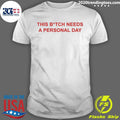 This Bitch Needs A Personal Day Shirt Unisex T-shirt, Sweatshirt, Hoodie, Long Sleeve Tee - T-Shirt, Sweatshirt, Hoodie