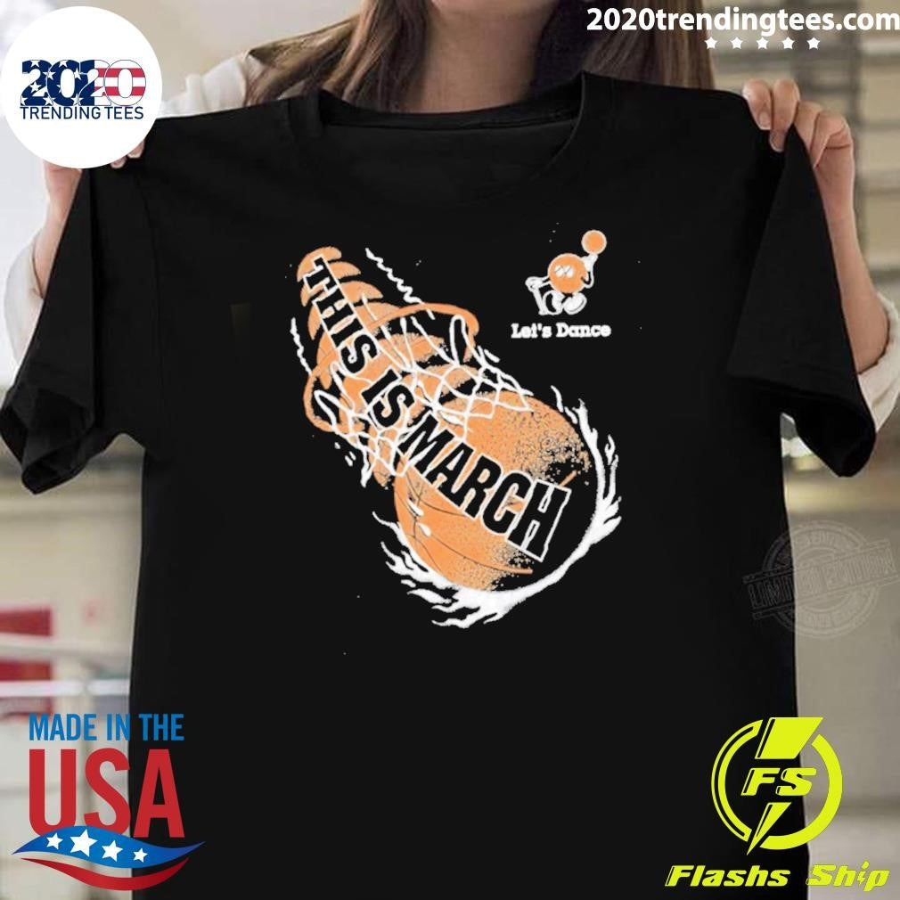 This Is March Lets Dance Basketball Vintage Shirt Unisex T-shirt, Sweatshirt, Hoodie, Long Sleeve Tee - T-Shirt, Sweatshirt, Hoodie