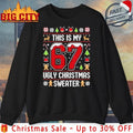 This Is my 67 Ugly christmas Sweater shirt Unisex T-shirt, Sweatshirt, Hoodie, Long Sleeve Tee - T-Shirt, Sweatshirt, Hoodie