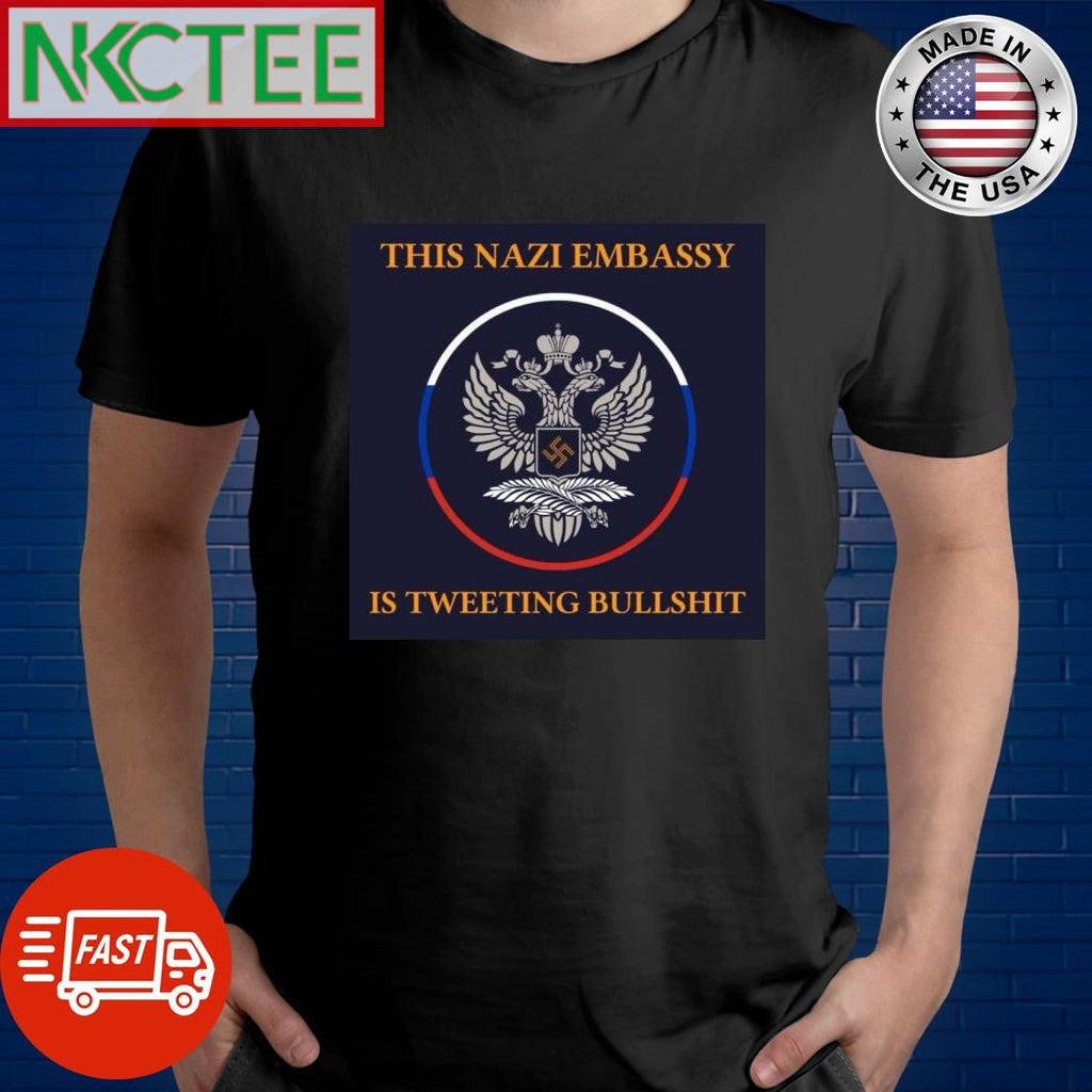 This Nazi embassy is tweeting bullshit shirt Unisex T-shirt, Sweatshirt, Hoodie, Long Sleeve Tee - T-Shirt, Sweatshirt, Hoodie