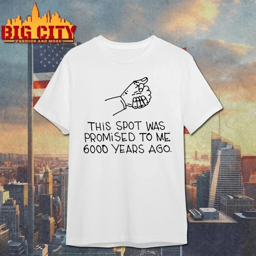 This Spot Was Promised To Me 6000 Years Ago shirt Unisex T-shirt, Sweatshirt, Hoodie, Long Sleeve Tee - T-Shirt, Sweatshirt, Hoodie