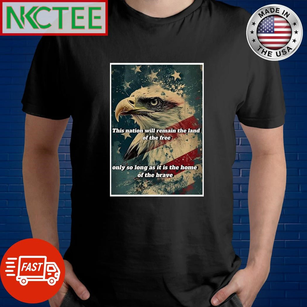 This nation will remain the land of the free only so long as it is the home of the brave eagle Flag of the United States paint shirt - T-Shirt, Sweatshirt, Hoodie