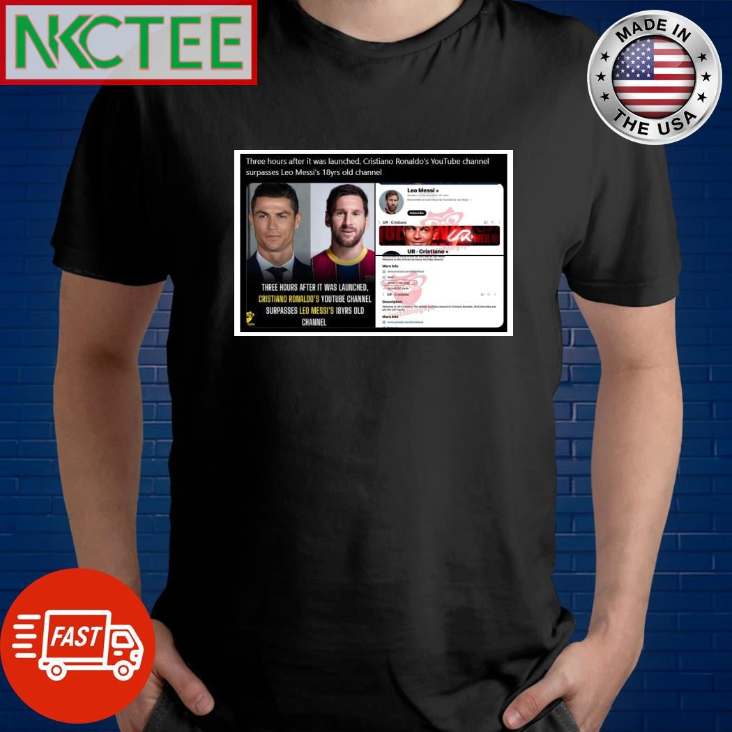 Three hours after it was launched, Cristiano Ronaldos YouTube channel surpasses Leo Messis 18yrs old channel shirt - T-Shirt, Sweatshirt, Hoodie