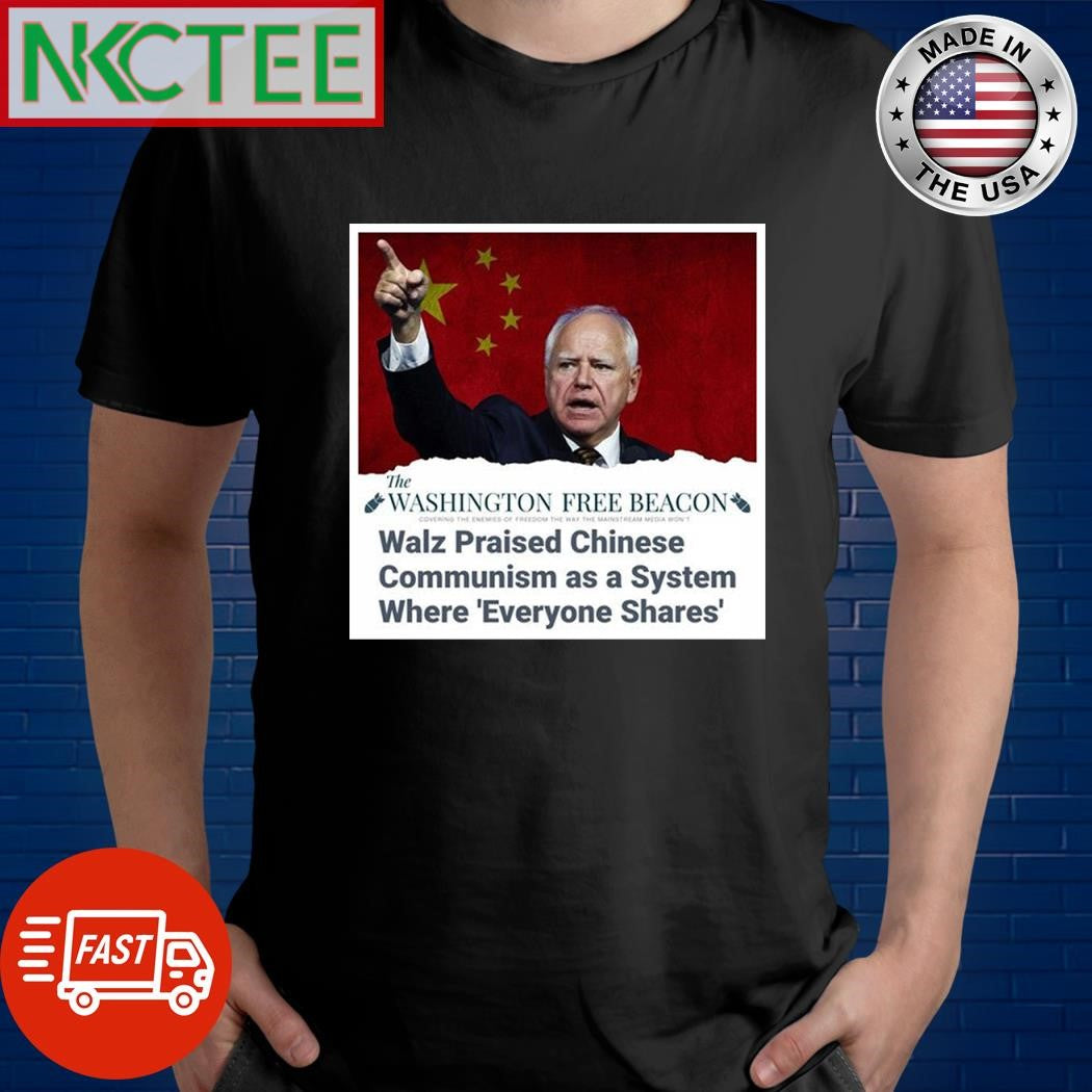 Tim Walz praised Chinese Communism as a system where everyone shares shirt Unisex T-shirt, Sweatshirt, Hoodie, Long Sleeve Tee - T-Shirt, Sweatshirt, Hoodie