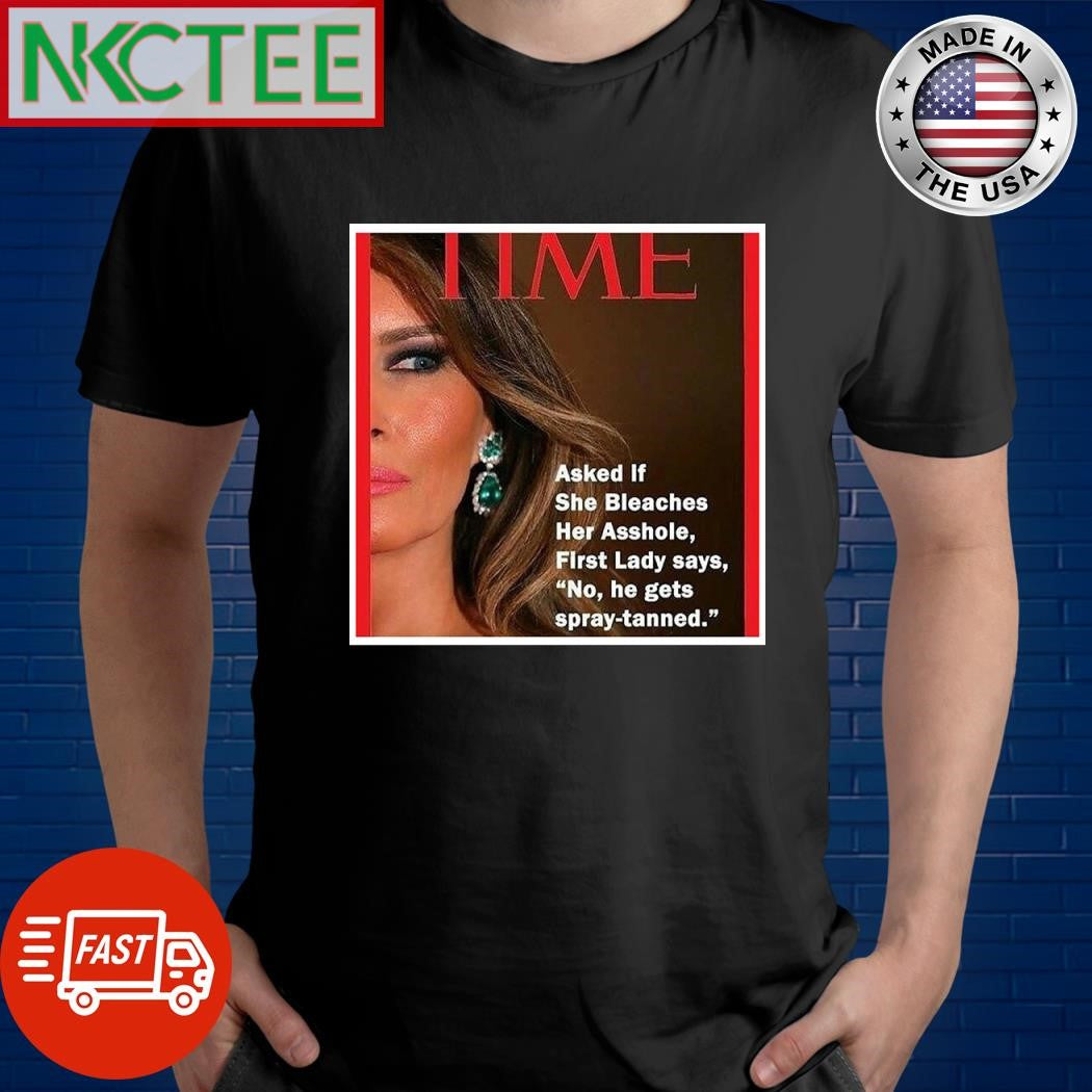 Time Ivanka Trump asked if she bleached her asshole first Lady says No he gets spray tanned shirt - T-Shirt, Sweatshirt, Hoodie