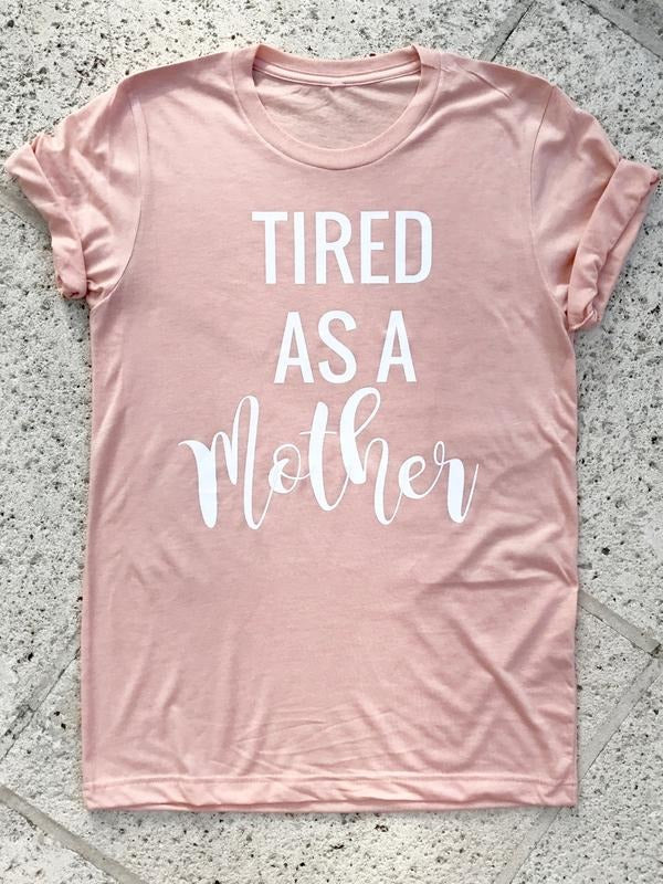 Tired As Mother T-Shirts, Hoodie, Sweatshirt - T-Shirt, Sweatshirt, Hoodie