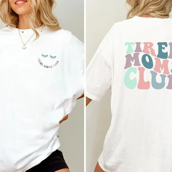 Tired Moms Club Mom Birth Mom Tired Shirt Mom Shirt T-Shirts, Hoodie, Sweatshirt - T-Shirt, Sweatshirt, Hoodie