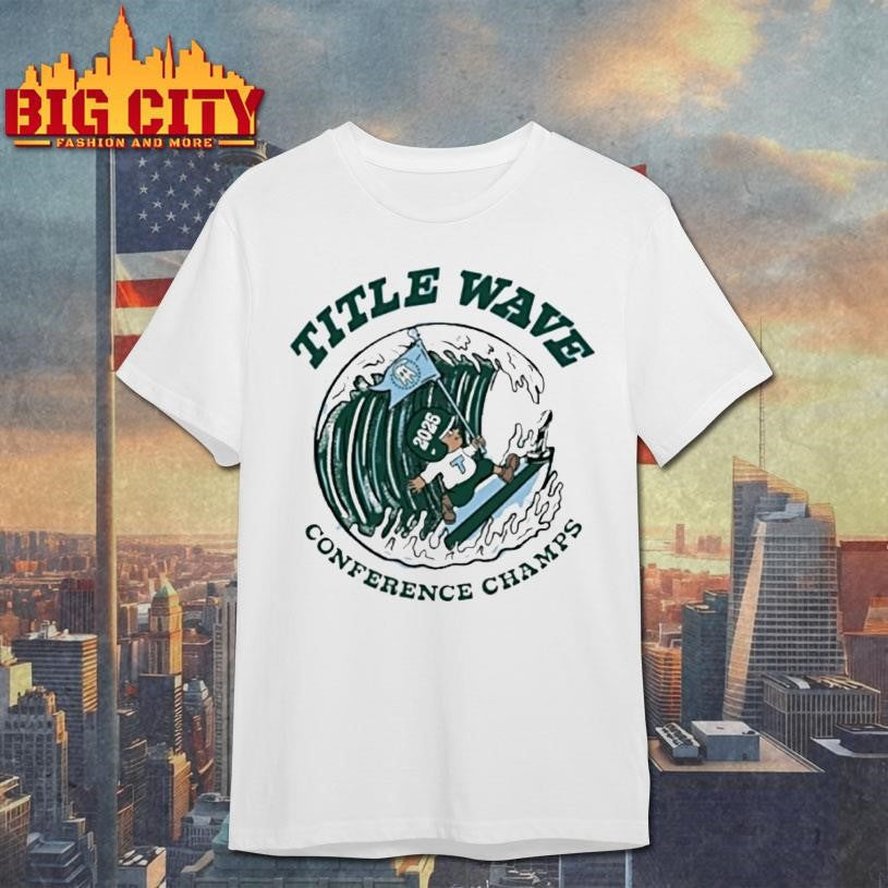 Title Wave Conference Champs 2025 Tulane Green Wave Shirt Unisex T-shirt, Sweatshirt, Hoodie, Long Sleeve Tee - T-Shirt, Sweatshirt, Hoodie