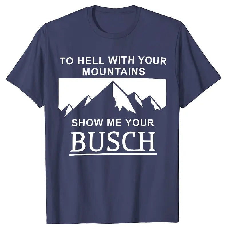 Hell Your Mountains Show Me Your Busch Busch Light Classic Cotton T-Shirts, Hoodie, Sweatshirt - T-Shirt, Sweatshirt, Hoodie