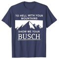Hell Your Mountains Show Me Your Busch Busch Light Classic Cotton T-Shirts, Hoodie, Sweatshirt - T-Shirt, Sweatshirt, Hoodie