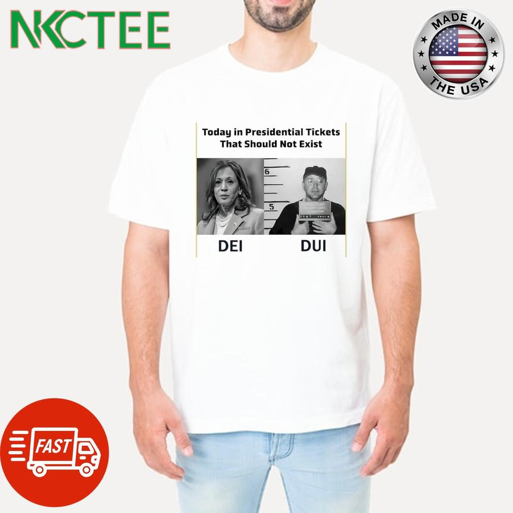 Today in Presidential Tickets That Should Not Exist Kamala Harris DEI Tim Walz DUI shirt Unisex T-shirt, Sweatshirt, Hoodie, Long Sleeve Tee - T-Shirt, Sweatshirt, Hoodie