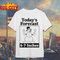 Todays Forecast 6 7 Inches Snowman Graphic Shirt Unisex T-shirt, Sweatshirt, Hoodie, Long Sleeve Tee - T-Shirt, Sweatshirt, Hoodie