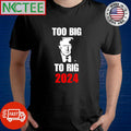 Too Big To Rig 2024 Donald Trump shirt Unisex T-shirt, Sweatshirt, Hoodie, Long Sleeve Tee - T-Shirt, Sweatshirt, Hoodie