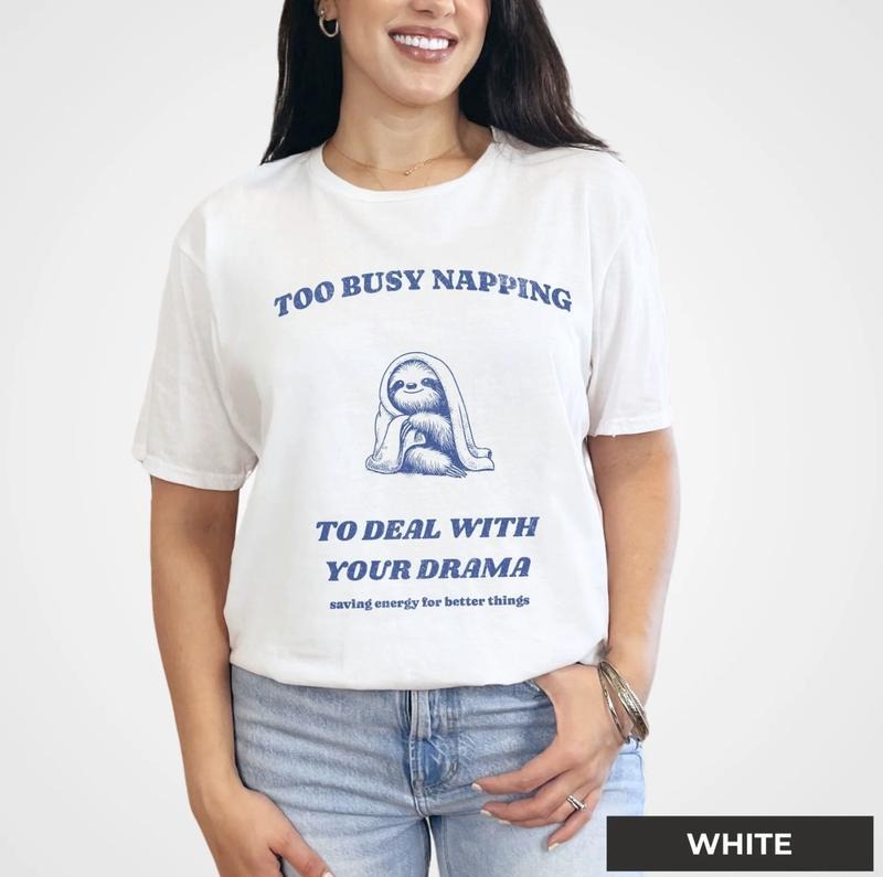 Too Busy Napping Deal Your Drama Saving Energy Better Things Cute Sloth Shirt Napping Shirt Lazy Shirt Sloth Lover Top Womenswear T-Shirts, Hoodie, Sweatshirt - T-Shirt, Sweatshirt, Hoodie