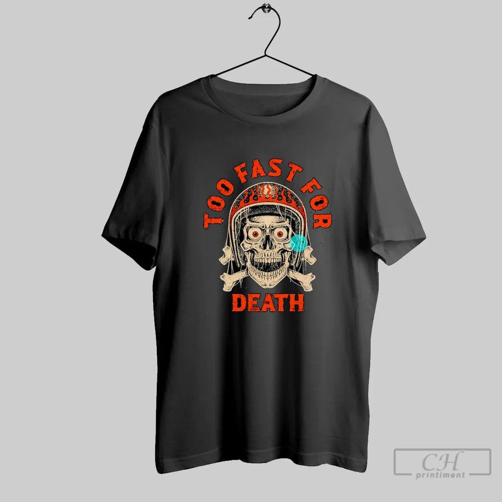 Too Fast For Death Skull Biker T Shirt Unisex T-shirt, Sweatshirt, Hoodie, Long Sleeve Tee - T-Shirt, Sweatshirt, Hoodie