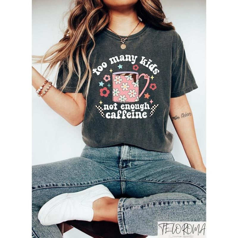 Too Many Not Enough Caffeine Shirt Caffeine Addicted Mama Shirt Funny Mama Shirt Shirt Mom Sarcastic Mom T-Shirts, Hoodie, Sweatshirt - T-Shirt, Sweatshirt, Hoodie